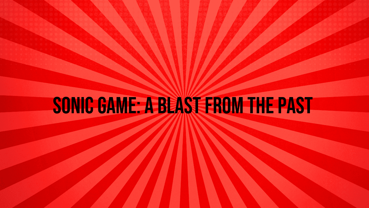 Sonic Game: A Blast from the Past