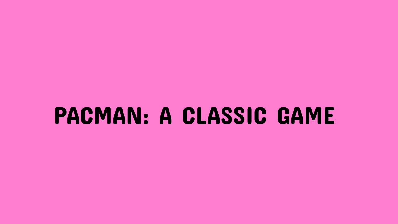 Pacman: A Classic Game