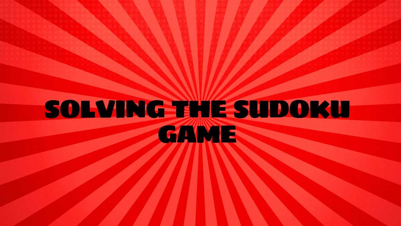 Solving the Sudoku Game